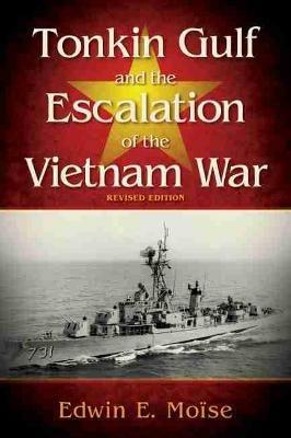 Tonkin Gulf and the Escalation of the Vietnam War - Edwin E. Moise - cover