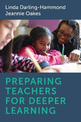 Preparing Teachers for Deeper Learning - Linda Darling-Hammond,Jeannie Oakes - cover