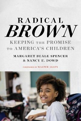 Radical Brown: Keeping the Promise to America's Children - Margaret Beale Spencer,Nancy E. Dowd,Walter Allen - cover