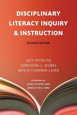 Disciplinary Literacy Inquiry and Instruction - Jacy Ippolito,Christina L. Dobbs,Megin Charner-Laird - cover