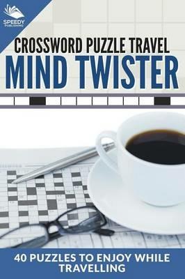 Crossword Puzzle Travel: Mind Twister: 40 Puzzles To Enjoy While Travelling - Speedy Publishing LLC - cover