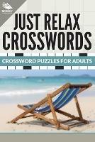 Just Relax Crosswords: Crossword Puzzles For Adults - Speedy Publishing LLC - cover