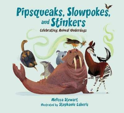 Pipsqueaks, Slowpokes, and Stinkers: Celebrating Animal Underdogs - Melissa Stewart - cover