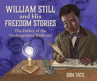William Still and His Freedom Stories: The Father of the Underground Railroad - Don Tate - cover