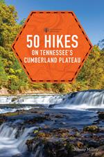 50 Hikes on Tennessee's Cumberland Plateau (Second Edition) (Explorer's 50 Hikes)