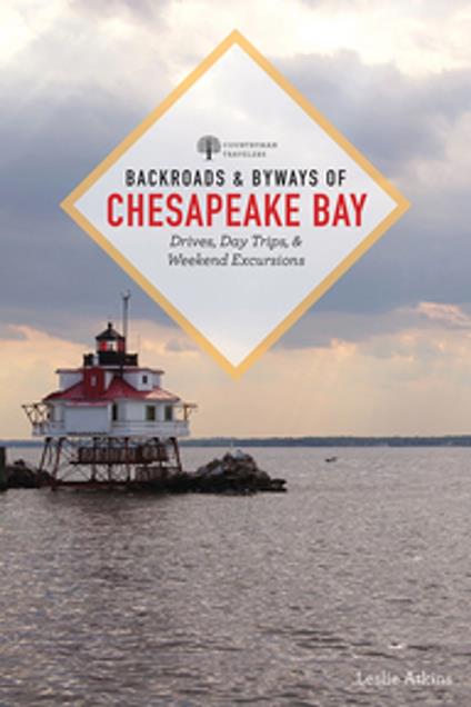 Backroads & Byways of Chesapeake Bay: Drives, Day Trips, and Weekend Excursions (Second) (Backroads & Byways)