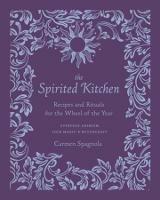 The Spirited Kitchen: Recipes and Rituals for the Wheel of the Year - Carmen Spagnola - cover