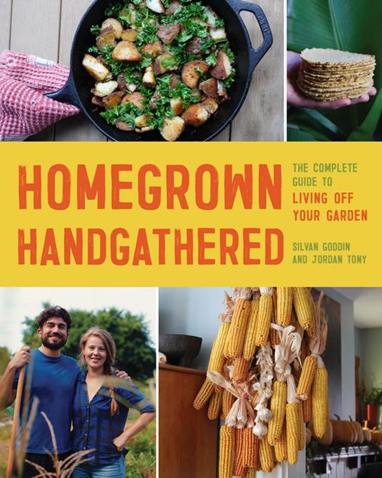 Homegrown Handgathered: The Complete Guide to Living Off Your Garden