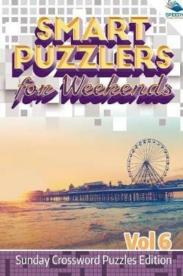 Smart Puzzlers for Weekends Vol 6: Sunday Crossword Puzzles Edition - Speedy Publishing LLC - cover