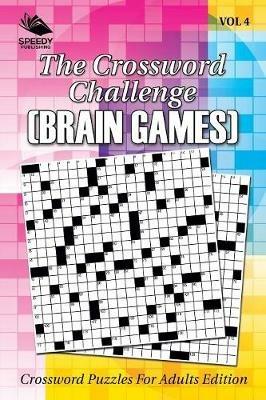 The Crossword Challenge (Brain Games) Vol 4: Crossword Puzzles For Adults Edition - Speedy Publishing LLC - cover