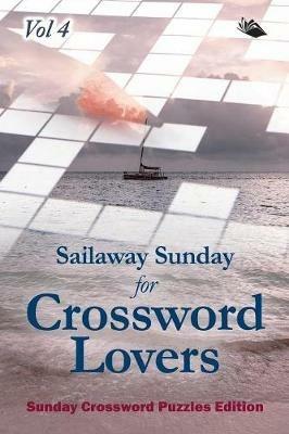 Sailaway Sunday for Crossword Lovers Vol 4: Sunday Crossword Puzzles Edition - Speedy Publishing LLC - cover