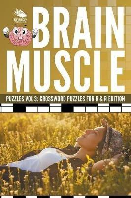 Brain Muscle Puzzles Vol 3: Crossword Puzzles for R & R Edition - Speedy Publishing LLC - cover