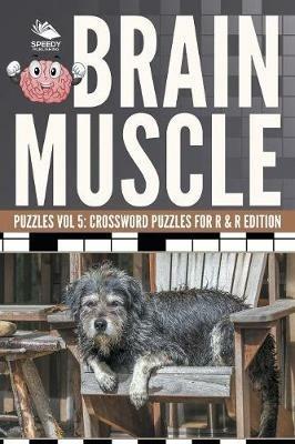 Brain Muscle Puzzles Vol 5: Crossword Puzzles for R & R Edition - Speedy Publishing LLC - cover