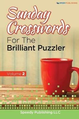 Sunday Crosswords For The Brilliant Puzzler Volume 2 - Speedy Publishing LLC - cover