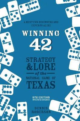 Winning 42: Strategy and Lore of the National Game of Texas - Dennis Roberson - cover