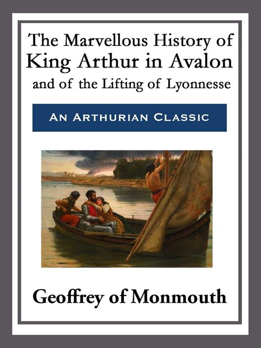 The Marvellous History of King Arthur in Avalon and of the Lifting of Lyonnesse - Geoffrey of Monmouth - ebook