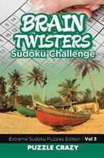 Brain Twisters Sudoku Challenge Vol 3: Extreme Sudoku Puzzles Edition