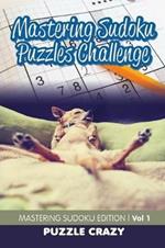 Mastering Sudoku Puzzles Challenge Vol 1: Mastering Sudoku Edition