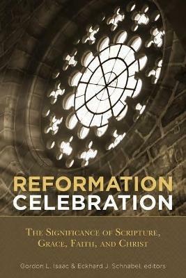 Reformation Celebration: The Significance of Scripture, Grace, Faith, and Christ - cover