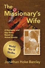 The Missionary's Wife: A Romance and Spy Story Based on Actual Events