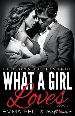 What A Girl Loves (Billionaire Romance) (Book 4) ((An Alpha Billionaire Romance)) (Volume 4) - Third Cousins - cover