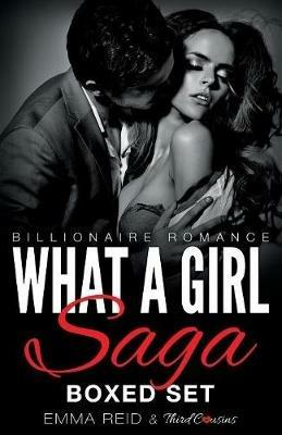 What A Girl Saga (Billionaire Romance) Boxed Set (An Alpha Billionaire Romance) - Third Cousins - cover