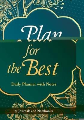 Plan for the Best - Daily Planner with Notes - @ Journals and Notebooks - cover