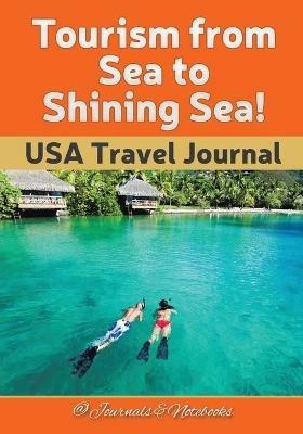 Tourism from Sea to Shining Sea! USA Travel Journal - @ Journals and Notebooks - cover