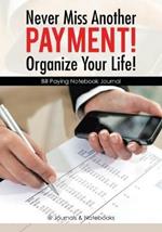 Never Miss Another Payment! Organize Your Life! Bill Paying Notebook Journal