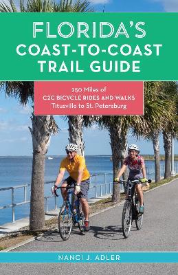 Florida's Coast-to-Coast Trail Guide: 250-Miles of C2C Bicycle Rides and Walks- Titusville to St. Petersburg - Nanci Adler - cover