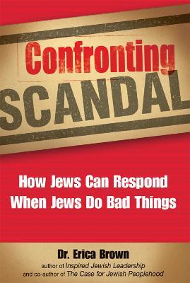 Confronting Scandal: How Jews Can Respond When Jews Do Bad Things - Erica Brown - cover