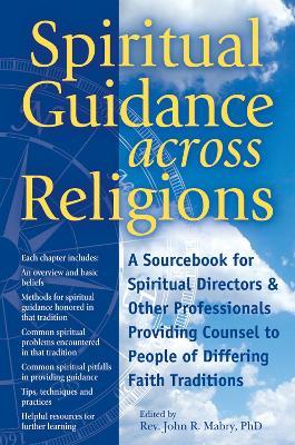 Spiritual Guidance Across Religions: A Sourcebook for Spiritual Directors and Other Professionals Providing Counsel to People of Differing Faith Traditions - cover