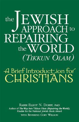 The Jewish Approach to Repairing the World (Tikkun Olam): A Brief Introduction for Christians - Elliot N. Dorff - cover