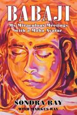 Babaji: My Miraculous Meetings with a Maha Avatar