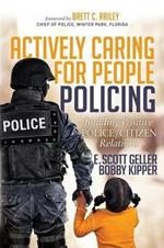 Actively Caring for People Policing: Building Positive Police/Citizen Relations