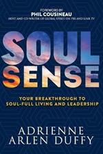 Soul Sense: Your Breakthrough To Soul-Full Living and Leadership