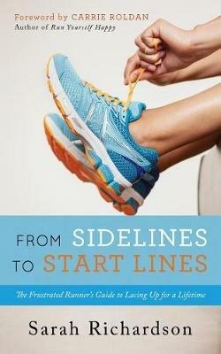 From Sidelines to Startlines: The Frustrated Runner's Guide to Lacing Up for a Lifetime - Sarah Richardson - cover