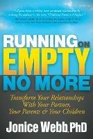 Running on Empty No More: Transform Your Relationships With Your Partner, Your Parents and  Your Children