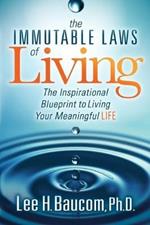 The Immutable Laws of Living: The Inspirational Blueprint to Living Your Meaningful Life