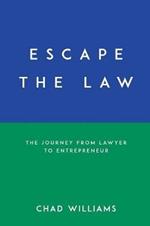 Escape the Law: The Journey from Lawyer to Entrepreneur