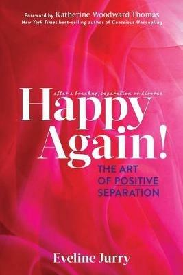 Happy Again: The Art of Positive Separation - Eveline Jurry - cover