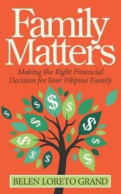 Family Matters: Making the Right Financial Decision for Your Filipino Family - Belen Loreto Grand - cover