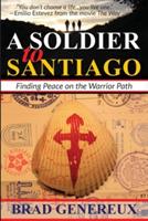 A Soldier to Santiago: Finding Peace on the Warrior Path - Brad Genereux - cover