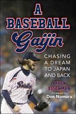 Baseball Gaijin: Chasing a Dream Across the World