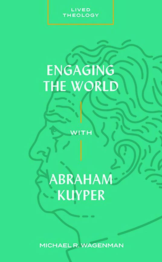 Engaging the World with Abraham Kuyper