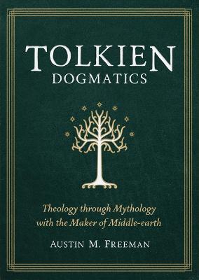 Tolkien Dogmatics - Austin Freeman - cover