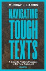 Navigating Tough Texts, Volume 2: A Guide to Problem Passages in the New Testament