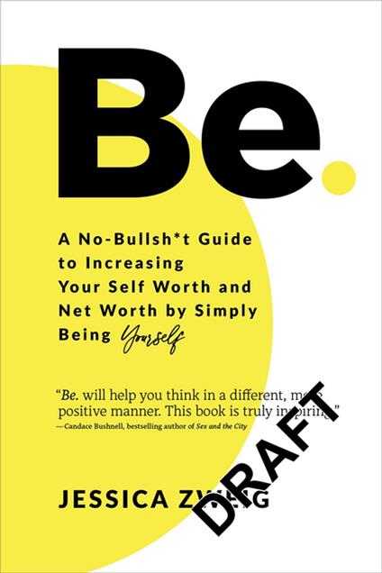 Be: A No-Bullsh*t Guide to Increasing Your Self Worth and Net Worth by Simply Being Yourself