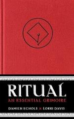 Ritual: An Essential Grimoire