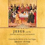 Jesus and the Jewish Roots of the Eucharist